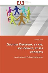 Georges Devereux, Sa Vie, Son Oeuvre, Et Ses Concepts