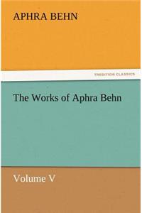 Works of Aphra Behn Volume V