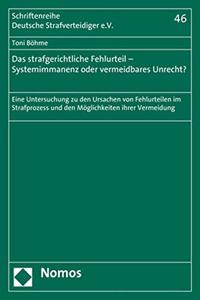 Das Strafgerichtliche Fehlurteil - Systemimmanenz Oder Vermeidbares Unrecht?