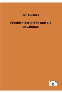 Friedrich der Große und die Revolution