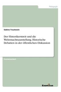 Historikerstreit und die Wehrmachtsausstellung. Historische Debatten in der öffentlichen Diskussion