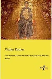 Die Madonna in ihrer Verherrlichung durch die bildende Kunst