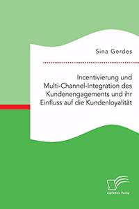 Incentivierung und Multi-Channel-Integration des Kundenengagements und ihr Einfluss auf die Kundenloyalität