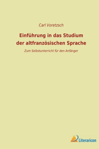 Einführung in das Studium der altfranzösischen Sprache