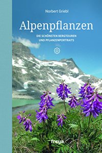 Alpenpflanzen: Die schonsten Bergtouren und Pflanzenportraits