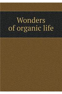 Wonders of organic life