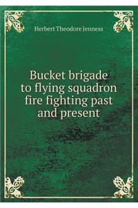 Bucket Brigade to Flying Squadron Fire Fighting Past and Present