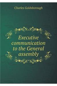 Executive communication to the General assembly