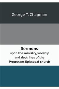 Sermons Upon the Ministry, Worship and Doctrines of the Protestant Episcopal Church