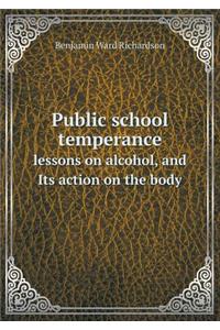 Public School Temperance Lessons on Alcohol, and Its Action on the Body