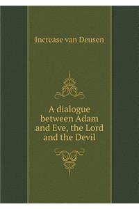 A Dialogue Between Adam and Eve, the Lord and the Devil