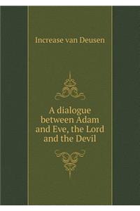 A dialogue between Adam and Eve, the Lord and the Devil