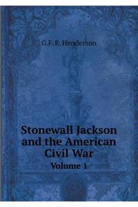 Stonewall Jackson and the American Civil War Volume 1