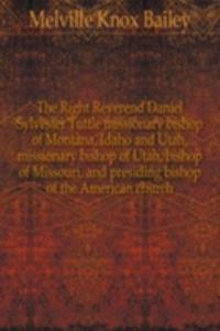 Right Reverend Daniel Sylvester Tuttle missionary bishop of Montana, Idaho and Utah, missionary bishop of Utah, bishop of Missouri, and presiding bishop of the American church