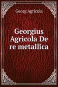 Georgius Agricola De re metallica