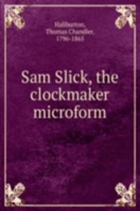 Sam Slick, the clockmaker microform