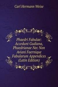 Phaedri Fabulae: Accedunt Gudiana, Phaedrianae Nec Non Aviani Faernique Fabularum Appendices (Latin Edition)