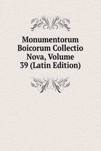 Monumentorum Boicorum Collectio Nova, Volume 39 (Latin Edition)