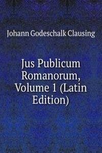 Jus Publicum Romanorum, Volume 1 (Latin Edition)