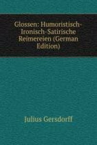 Glossen: Humoristisch-Ironisch-Satirische Reimereien (German Edition)