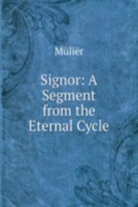 Signor: A Segment from the Eternal Cycle