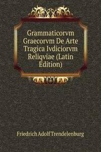 Grammaticorvm Graecorvm De Arte Tragica Ivdiciorvm Reliqviae (Latin Edition)