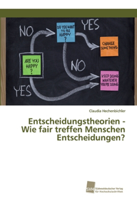Entscheidungstheorien - Wie fair treffen Menschen Entscheidungen?