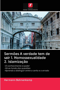 Sermões A verdade tem de sair 1. Homossexualidade 2. Islamização