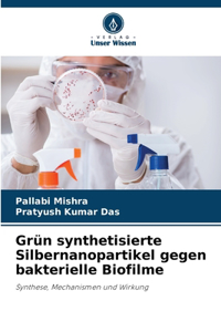 Grün synthetisierte Silbernanopartikel gegen bakterielle Biofilme