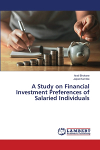 Study on Financial Investment Preferences of Salaried Individuals