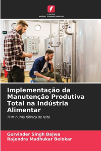 Implementação da Manutenção Produtiva Total na Indústria Alimentar