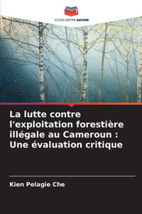 La lutte contre l'exploitation forestière illégale au Cameroun