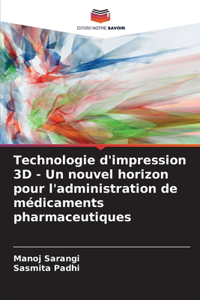 Technologie d'impression 3D - Un nouvel horizon pour l'administration de médicaments pharmaceutiques
