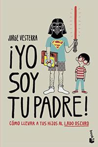 Â¡Yo soy tu padre!: Como llevar a tus hijos al lado oscuro