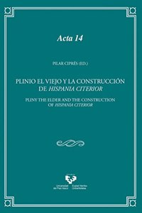 Plinio el Viejo y la construccion de Hispania Citerior: Pliny the Elder and the construction of Hispania Citerior