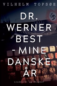 Dr. Werner Best - mine danske år