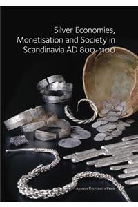 Silver Economies, Monetisation and Society in Scandinavia, AD 800-1100