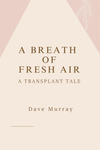 Breath of Fresh Air (A Transplant Tale)