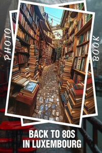 Back To 80s In Luxembourg Photo Book