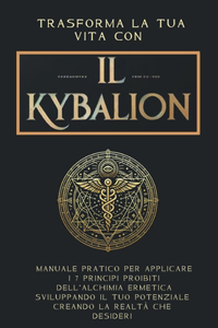 Trasforma la Tua Vita con Il Kybalion