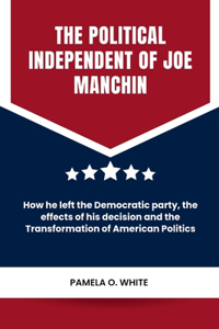 The political independent of Joe Manchin