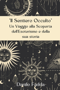 Viaggio alla Scoperta dell'Esoterismo e della sua storia: Il Sentiero Occulto