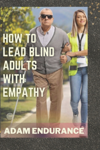 How To Lead Blind Adults With Empathy