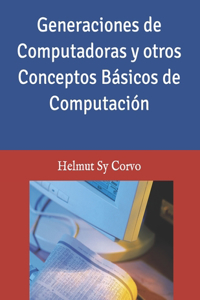 Generaciones de Computadoras y otros Conceptos Básicos de Computación