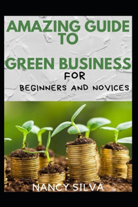 Amazing Guide To Green Business For Beginners And Novices