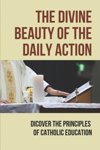 The Divine Beauty Of The Daily Action
