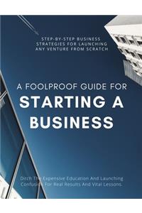 A Foolproof Guide for Starting a Business