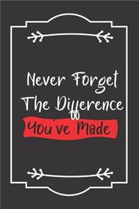 Never Forget The Difference You've Made