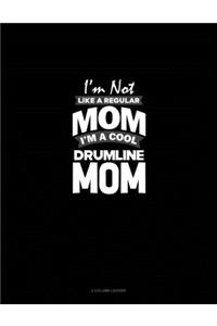 I'm Not Like A Regular Mom Im A Cool Drumline Mom