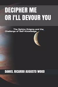 Decipher Me or I'll Devour You: The Sphinx Enigma and the Challenge of Self-Knowledge